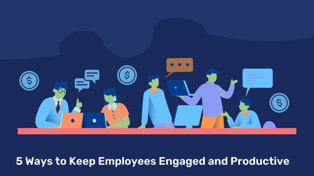 5 ways to keep your employees engaged