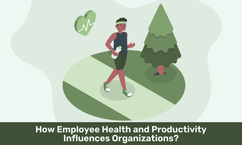 How Employee Health and Productivity Influences Organizations