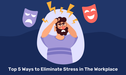 Top 5 Ways To Eliminate Stress In The Workplace